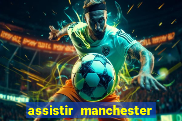 assistir manchester city futemax